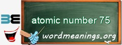 WordMeaning blackboard for atomic number 75